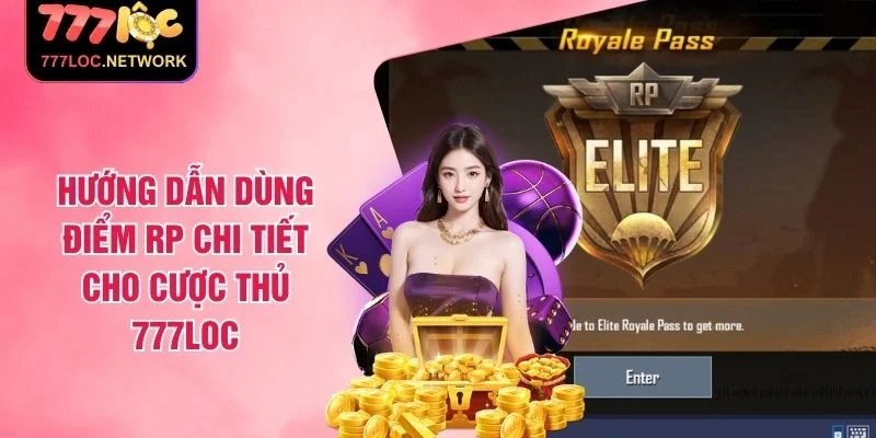 Hướng Dẫn Dùng Điểm RP Chi Tiết Cho Cược Thủ 777LOC