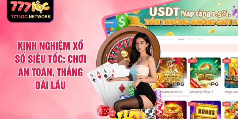 Kinh Nghiệm Xổ Số Siêu Tốc: Chơi An Toàn, Thắng Dài Lâu