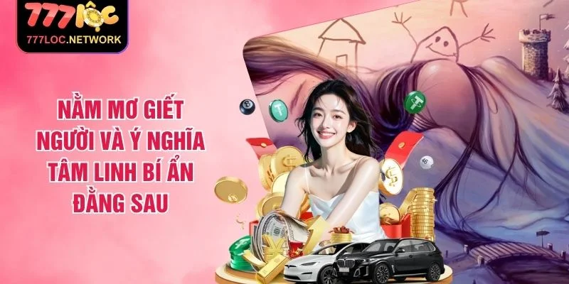 Nằm Mơ Giết Người Và Ý Nghĩa Tâm Linh Bí Ẩn Đằng Sau